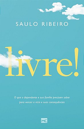 Livre!: O que o dependente e sua família precisam saber para vencer o vício e suas consequências