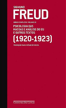 Freud (1920-1923) - Obras completas volume 15: Psicologia das massas e análise do Eu e outros textos