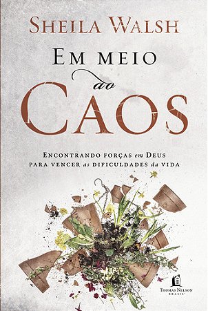 Em meio ao caos: Encontrando forças em Deus para vencer as dificuldades da vida