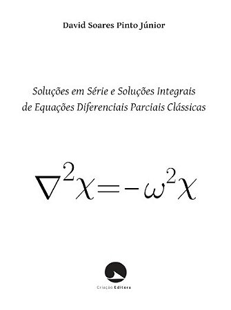SOLUÇÕES EM SÉRIE E SOLUÇÕES INTEGRAIS DE EQUAÇÕES DIFERENCIAS PARCIAIS CLÁSSICAS