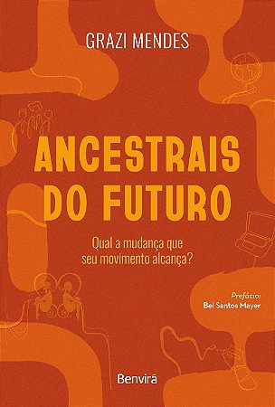 Ancestrais do Futuro-Qual a Mudança que seu Movimento Alcança?