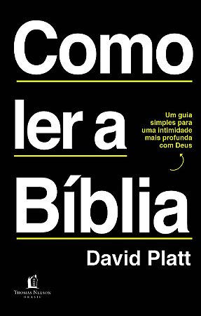 Como ler a Bíblia: Um guia simples para uma intimidade mais profunda com Deus