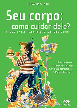 Seu corpo: como cuidar dele? - O que fazer para respeitar sua saúde