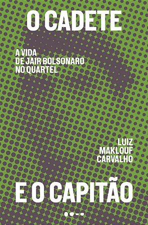 O cadete e o capitão: A vida de Jair Bolsonaro no quartel