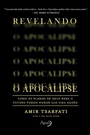 Revelando o Apocalipse: Como os planos de Deus para o futuro podem mudar sua vida agora