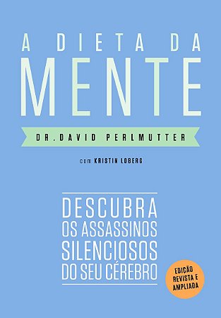 A dieta da mente (Edição revista e atualizada): Descubra os assassinos silenciosos do seu cérebro