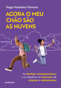 Agora o meu chão são as nuvens: As famílias contemporâneas e os desafios na educação de crianças e adolescentes