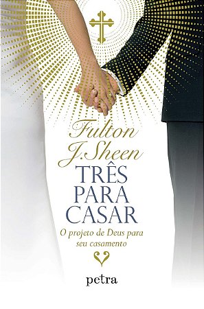 Três para casar: O projeto de Deus para seu casamento
