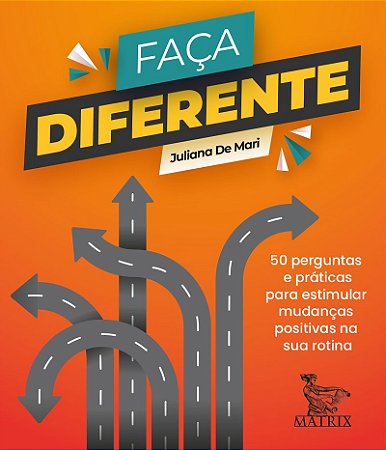 Faça diferente: 50 perguntas e práticas para estimular mudanças positivas na sua rotina