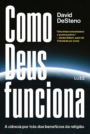 Como Deus funciona: A ciência por trás dos benefícios da religião