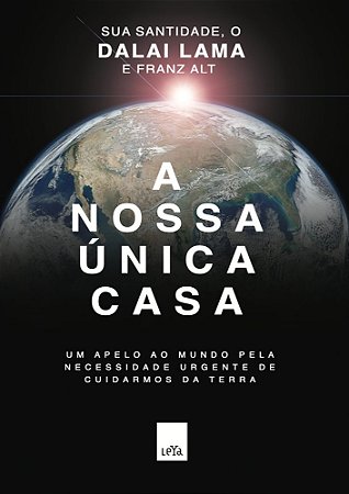 A nossa única casa Um apelo ao mundo pela necessidade urgente de cuidarmos da Terra