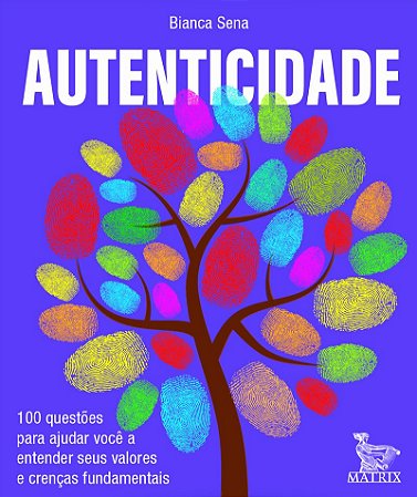 Autenticidade: 100 questões para ajudar você a entender seus valores e crenças fundamentais