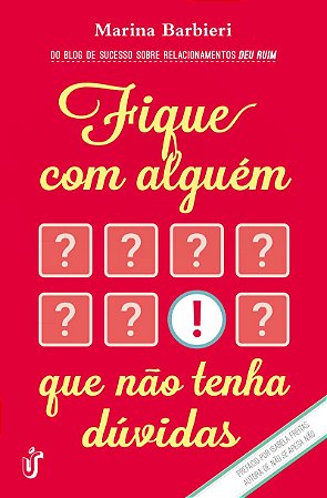Fique com alguém que não tenha dúvidas: O livro para você que cansou de ser segunda opção!