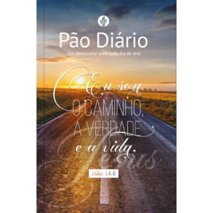 Devocional Pão Diário Vol.30 | Eu sou o caminho: Uma meditação para cada dia do ano