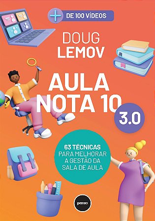 Aula Nota 10 3.0: 63 Técnicas para Melhorar a Gestão da Sala de Aula