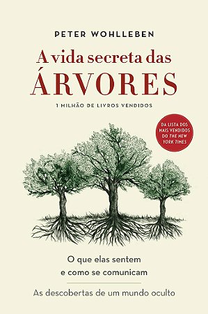 A vida secreta das árvores: O que elas sentem e como se comunicam - As descobertas de um mundo oculto