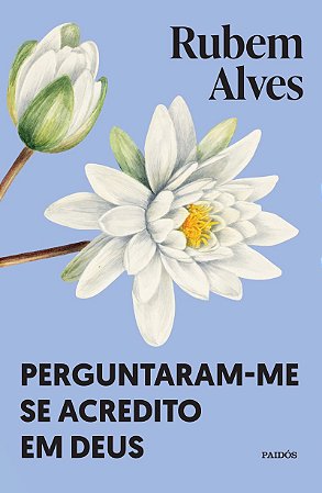 Perguntaram-me se acredito em Deus: Nova edição (Biblioteca Rubem Alves)