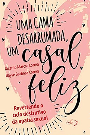 Uma cama desarrumada, um casal feliz: Revertendo o ciclo destrutivo da apatia sexual