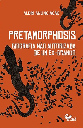Pretamorphosis: biografia não autorizada de um ex-branco