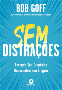Sem distrações: entenda seu propósito, redescubra sua alegria
