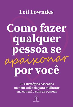 Como Fazer Qualquer Pessoa se Apaixonar Por Você