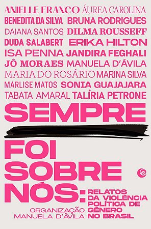 Sempre foi sobre nós: Relatos da violência política de gênero no Brasil