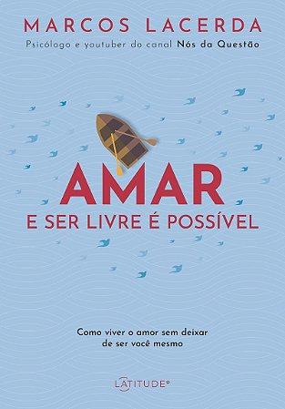 Amar e ser livre é possível: Como viver o amor sem deixar de ser você mesmo