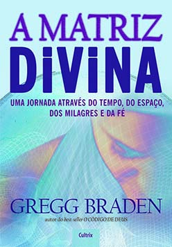 A matriz divina: uma jornada através do tempo, do espaço, dos milagres e da fé