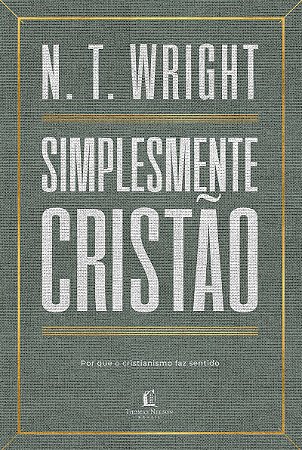 Simplesmente cristão: Por que o cristianismo faz sentido