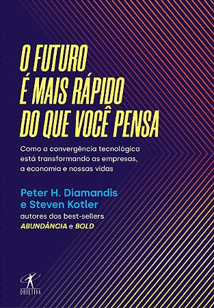 O futuro é mais rápido do que você pensa: Como a convergência tecnológica está transformando as empresas, a economia e nossas vidas