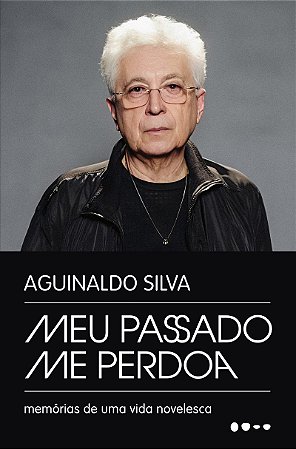 Meu passado me perdoa: Memórias de uma vida novelesca