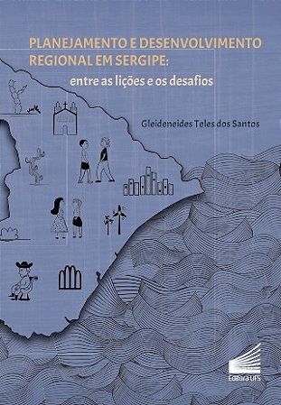 Planejamento e Desenvolvimento Regional em Sergipe Entre as lições e os desafios