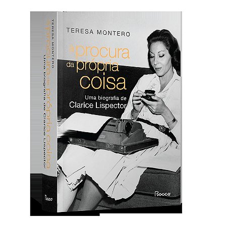 À procura da própria coisa: Uma biografia de Clarice Lispector
