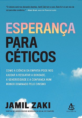 Esperança para céticos: Como a ciência da empatia pode nos ajudar a resgatar a bondade, a generosidade e a confiança num mundo dominado pelo cinismo