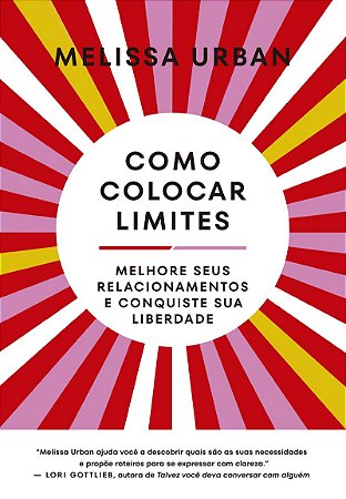 Como colocar limites: Melhore seus relacionamentos e conquiste sua liberdade