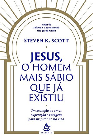 Jesus, o homem mais sábio que já existiu: Um exemplo de amor, superação e coragem para inspirar nossa vida