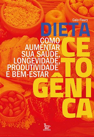 Dieta cetogênica: Como aumentar sua saúde, longevidade, produtividade e bem-estar