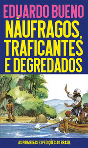Náufragos, traficantes e degredados: as primeiras expedições ao Brasil