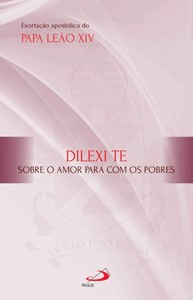 Exortação Apostólica - Dilexi Te: Sobre o amor para com os pobres