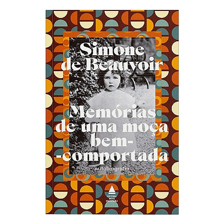 Memórias de uma moça bem-comportada: A autobiografia de Simone de Beauvoir, uma das maiores escritoras do século XX
