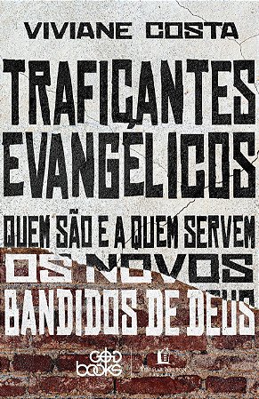 Traficantes evangélicos: Quem são e a quem servem os novos bandidos de Deus (Finalista do Prêmio Jabuti 2024)