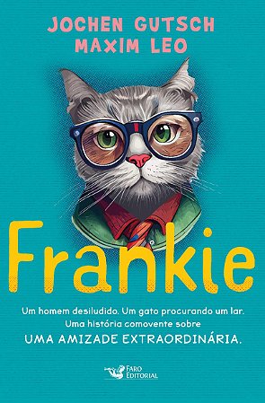 Frankie - Um homem desiludido. Um gato procurando um lar. Uma história comovente sobre uma amizade extraordinária.