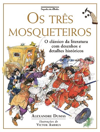 Os três mosqueteiros (Nova edição): O clássico da literatura com desenhos e detalhes históricos
