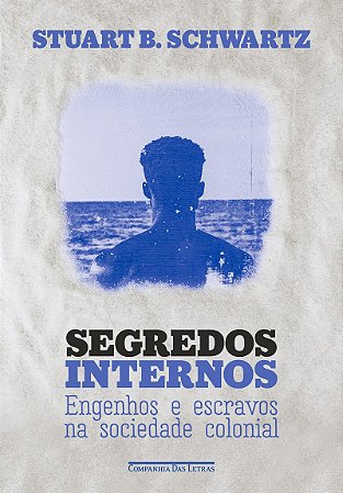 Segredos internos (Nova edição): Engenhos e escravos na sociedade colonial