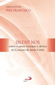 Dilexit Nos - Sobre o amor humano e divino do Coração de Jesus Cristo