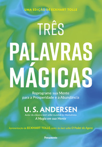 Três palavras mágicas: Reprograme sua mente para a prosperidade e a abundância