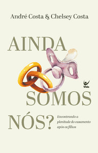 Ainda somos nós?: Encontrando a plenitude do casamento após os filhos