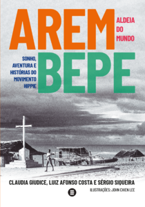 Arembepe, aldeia do mundo sonho, aventura e história do movimento hippie