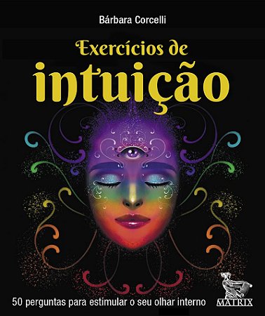 Exercícios de intuição: 50 perguntas para estimular o seu olhar interrno