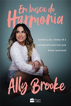 Em busca de harmonia: sonhe alto, tenha fé e conquiste mais do que você pode imaginar